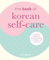 Picture of The Book of Korean Self-Care: K-Beauty, Healing Foods, Traditional Medicine, Mindfulness, and Much More