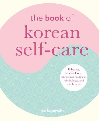 Picture of The Book of Korean Self-Care: K-Beauty, Healing Foods, Traditional Medicine, Mindfulness, and Much More