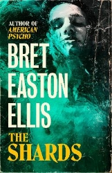 Picture of The Shards: Bret Easton Ellis. The Sunday Times Bestselling New Novel from the Author of AMERICAN PSYCHO