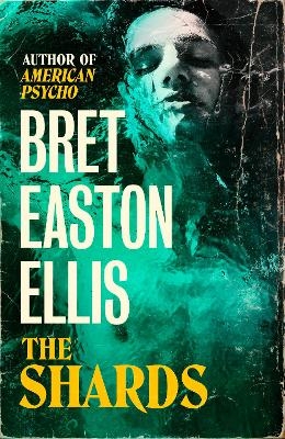 Picture of The Shards: Bret Easton Ellis. The Sunday Times Bestselling New Novel from the Author of AMERICAN PSYCHO