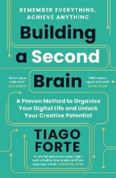 Picture of Building a Second Brain: A Proven Method to Organise Your Digital Life and Unlock Your Creative Potential