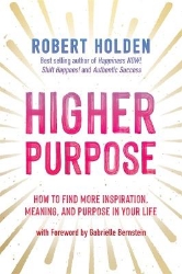 Picture of Higher Purpose: How to Find More Inspiration, Meaning and Purpose in Your Life