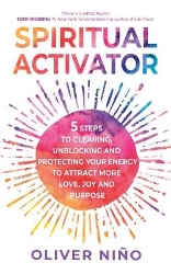 Picture of Spiritual Activator: 5 Steps to Clearing, Unblocking and Protecting Your Energy to Attract More Love, Joy and Purpose