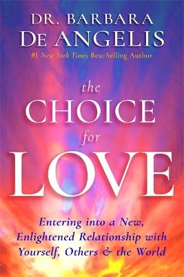 Picture of The Choice for Love: Entering into a New, Enlightened Relationship with Yourself, Others & the World