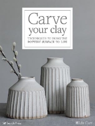 Picture of Carve Your Clay: Techniques to Bring the Pottery Surface to Life