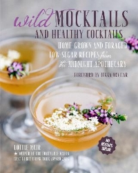 Picture of Wild Mocktails and Healthy Cocktails: Home-Grown and Foraged Low-Sugar Recipes from the Midnight Apothecary