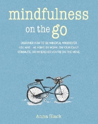 Picture of Mindfulness on the Go: Discover How to be Mindful Wherever You are-at Home or Work, on Your Daily Commute, or Whenever You'Re on the Move