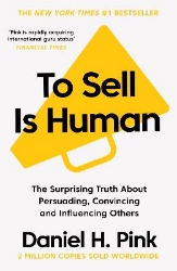 Picture of To Sell Is Human: The Surprising Truth About Persuading, Convincing, and Influencing Others