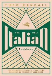 Picture of The Italian Deli Cookbook: 100 Glorious Recipes Celebrating the Best of Italian Ingredients