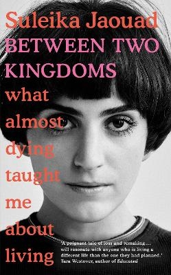 Picture of Between Two Kingdoms: What almost dying taught me about living