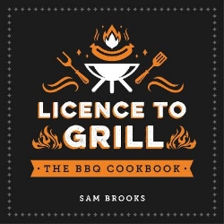 Picture of Licence to Grill: Savoury and Sweet Recipes for the Ultimate BBQ Spread