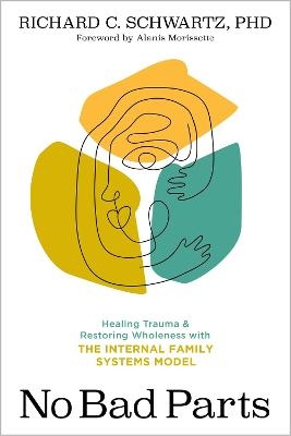 Picture of No Bad Parts: Healing Trauma and Restoring Wholeness with the Internal Family Systems Model