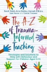 Picture of The A-Z of Trauma-Informed Teaching: Strategies and Solutions to Help with Behaviour and Support for Children Aged 3-11