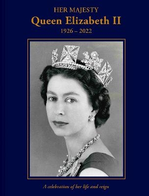 Picture of Her Majesty Queen Elizabeth II: 1926-2022: A celebration of her life and reign