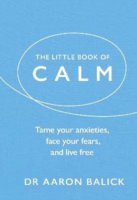 Picture of The Little Book of Calm: Tame Your Anxieties, Face Your Fears, and Live Free