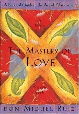 Picture of The Mastery of Love: A Practical Guide to the Art of Relationship, A Toltec Wisdom Book