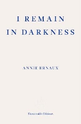 Picture of I Remain in Darkness - WINNER OF THE 2022 NOBEL PRIZE IN LITERATURE