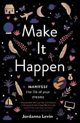 Picture of Make It Happen: Manifest the Life of Your Dreams