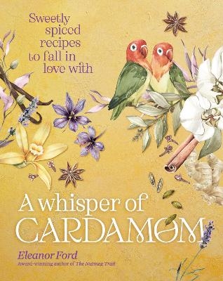 Picture of A Whisper of Cardamom: Sweetly spiced recipes to fall in love with