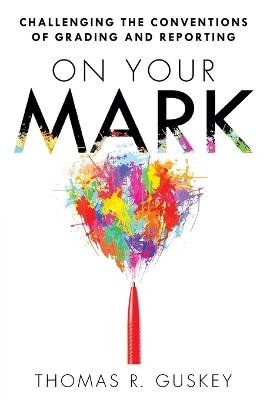 Picture of On Your Mark: Challenging the Conventions of Grading and Reporting