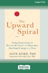 Picture of The Upward Spiral: Using Neuroscience to Reverse the Course of Depression, One Small Change at a Time (16pt Large Print Edition)