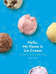 Picture of Hello, My Name Is Ice Cream: The Art and Science of the Scoop: A Cookbook