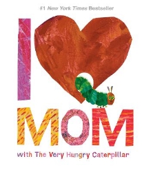 Picture of I Love Mom with The Very Hungry Caterpillar