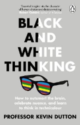 Picture of Black and White Thinking: How to outsmart the brain, celebrate nuance, and learn to think in technicolour