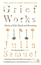 Picture of Grief Works: Stories of Life, Death and Surviving