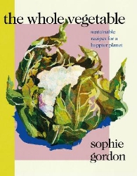 Picture of The Whole Vegetable: Sustainable and delicious vegan recipes