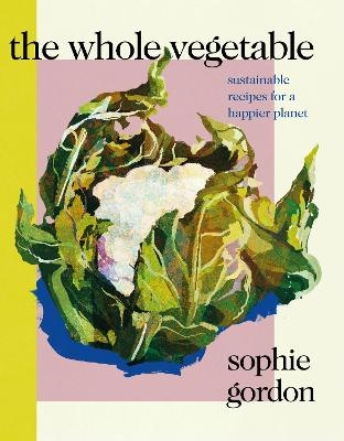 Picture of The Whole Vegetable: Sustainable and delicious vegan recipes