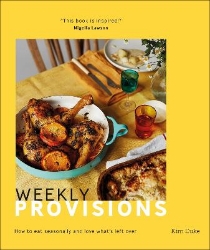 Picture of Weekly Provisions: How to Eat Seasonally and Love What's Left Over