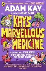 Picture of Kay's Marvellous Medicine: A Gross and Gruesome History of the Human Body