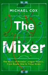 Picture of The Mixer: The Story of Premier League Tactics, from Route One to False Nines