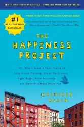 Picture of The Happiness Project, Tenth Anniversary Edition: Or, Why I Spent a Year Trying to Sing in the Morning, Clean My Closets, Fight Right, Read Aristotle, and Generally Have More Fun