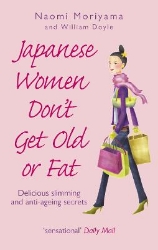 Picture of Japanese Women Don't Get Old or Fat: Delicious slimming and anti-ageing secrets