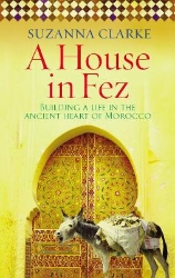 Picture of A House in Fez: Building a Life in the Ancient Heart of Morocco