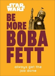 Picture of Star Wars Be More Boba Fett: Always Get the Job Done