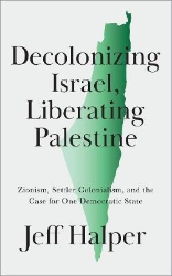 Picture of Decolonizing Israel, Liberating Palestine: Zionism, Settler Colonialism, and the Case for One Democratic State