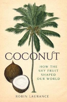 Picture of Coconut: How the Shy Fruit Shaped our World