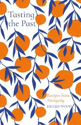 Picture of Tasting the Past: Recipes from Antiquity