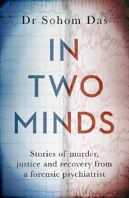 Picture of In Two Minds: Shocking true stories of murder, justice and recovery from a forensic psychiatrist