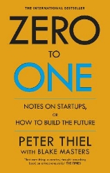 Picture of Zero to One: Notes on Start Ups, or How to Build the Future