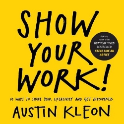 Picture of Show Your Work!: 10 Ways to Share Your Creativity and Get Discovered