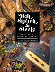 Picture of Melt, Stretch, and Sizzle: The Art of Cooking Cheese: Recipes for Fondues, Dips, Sauces, Sandwiches, Pasta, and More