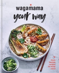 Picture of Wagamama Your Way: Fresh Flexible Recipes for Body + Mind