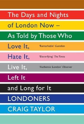 Picture of Londoners: The Days and Nights of London Now - As Told by Those Who Love It, Hate It, Live It, Left It and Long for It