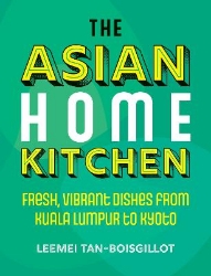 Picture of The Asian Home Kitchen: Fresh, vibrant dishes from Kuala Lumpur to Kyoto