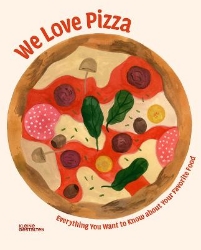 Picture of We Love Pizza: Everything You Want to Know about Your Number One Food