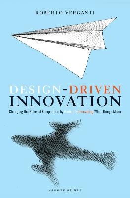 Picture of Design Driven Innovation: Changing the Rules of Competition by Radically Innovating What Things Mean